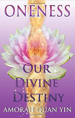 ONENESS: Our Divine Destiny | Amorah Quan Yin | Dolphin Star Temple