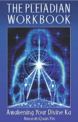 The Pleiadian Workbook, Awakening Your Divine Ka | Amorah Quan Yin | Dolphin Star Temple